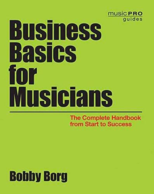 Business Basics for Musicians: The Complete Handbook from Start to Success (Music Pro Guides)