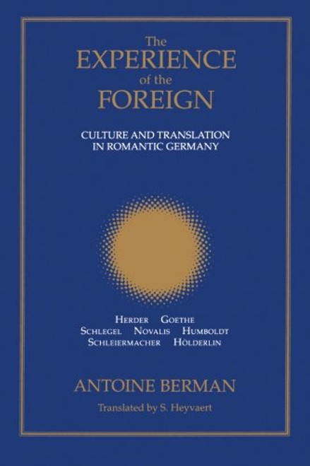 The Experience of the Foreign: Culture and Translation in Romantic Germany (Suny Series, Intersections: Philosophy and Critical Theory)