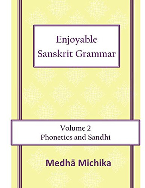 Enjoyable Sanskrit Grammar Volume 2 Phonetics & Sandhi