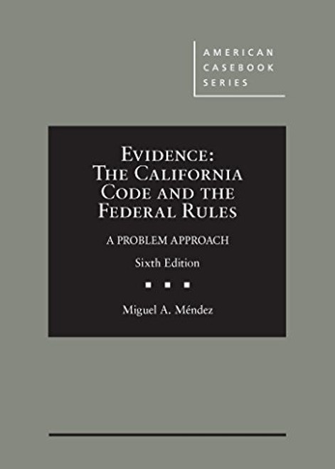 Evidence: The California Code and the Federal Rules, A Problem Approach (American Casebook Series)