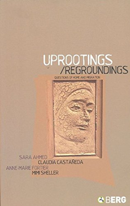 Uprootings/Regroundings: Questions of Home and Migration