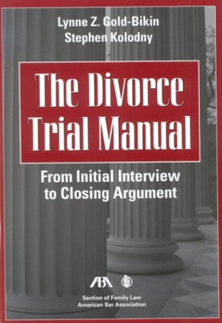 The Divorce Trial Manual: From Initial Interview to Closing Argument