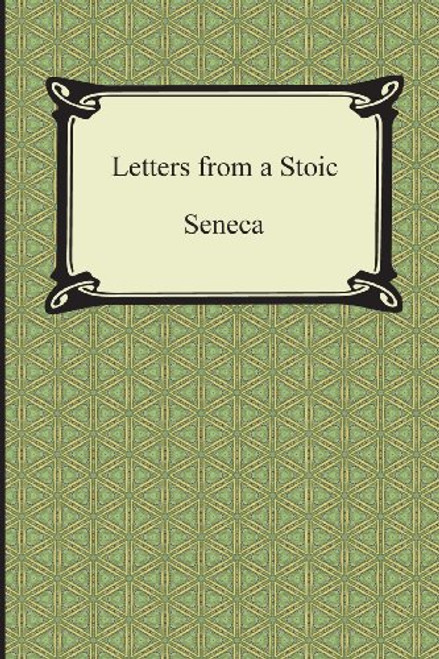 Letters from a Stoic (The Epistles of Seneca) (Digireads.Com Classic)