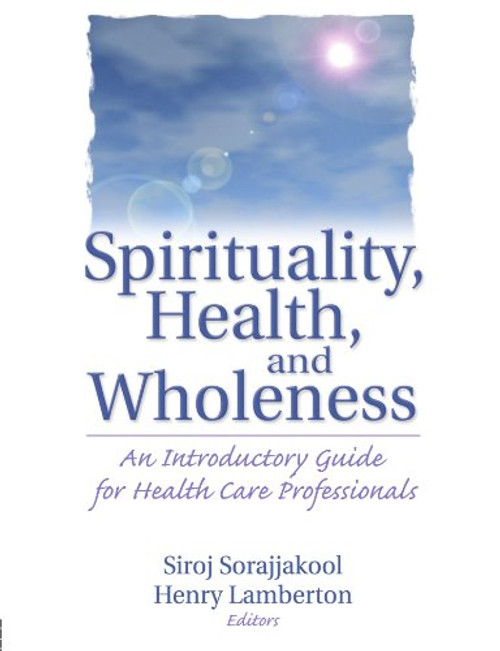 Spirituality, Health, and Wholeness: An Introductory Guide for Health Care Professionals