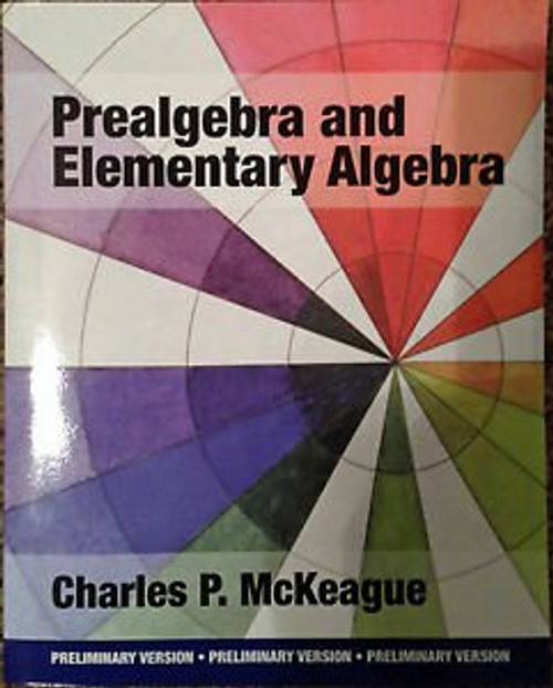Prealgebra and Elementary Algebra - Charles P McKeague, Preliminary Version