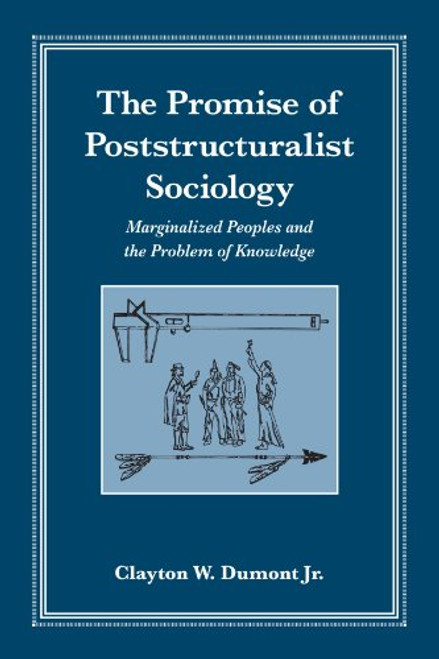 The Promise of Poststructuralist Sociology: Marginalized Peoples and the Problem of Knowledge