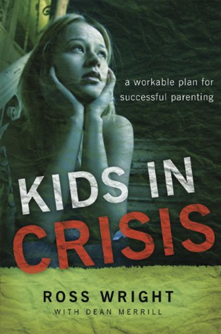 Kids in Crisis: A Workable Plan for Successful Parenting