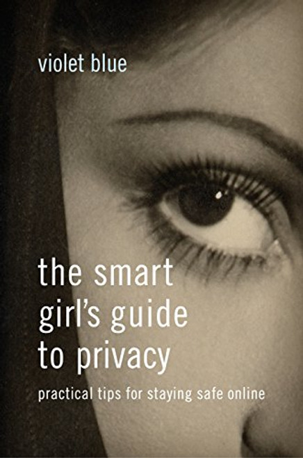 The Smart Girl's Guide to Privacy: Practical Tips for Staying Safe Online