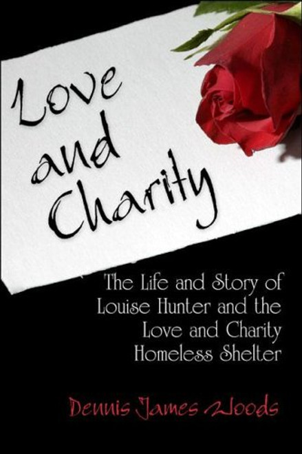 Love and Charity: the life and story of Louise Hunter and the Love and Charity Homeless Shelter