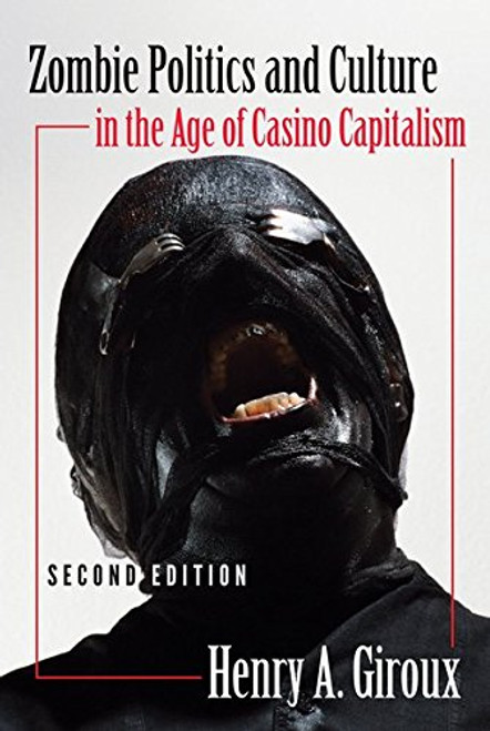 Zombie Politics and Culture in the Age of Casino Capitalism: Second Edition (Popular Culture and Everyday Life)
