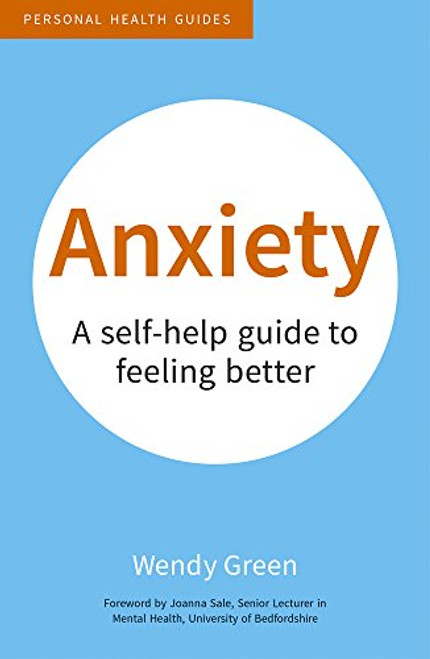 Anxiety: A Self-Help Guide to Feeling Better (Personal Health Guides)