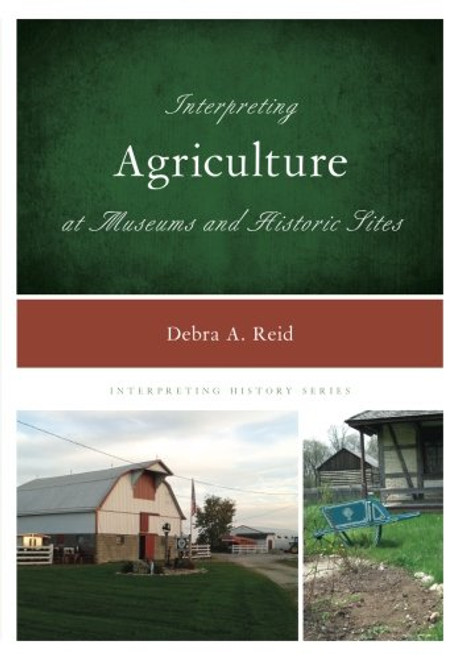 Interpreting Agriculture at Museums and Historic Sites (Interpreting History)