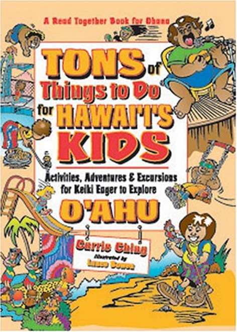 Tons of Things to Do for Hawaii's Kids: Activities, Adventures & Excursions for Keiki Eager to Explore Oahu
