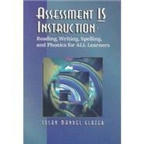 Assessment Is Instruction: Reading, Writing, Spelling & Phonics for All Learners