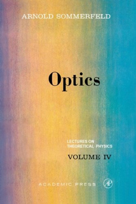 004: Lectures on Theoretical Physics: Optics (Lectures on Theoretical Physics volume iv) (Volume 4)