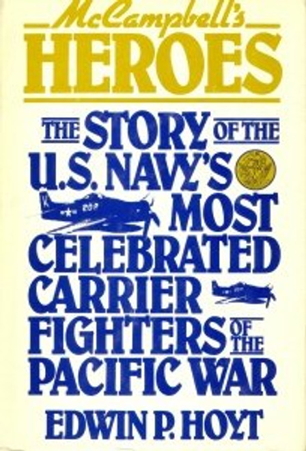 McCampbell's Heroes: The Story of the U.S. Navy's Most Celebrated Carrier Fighters of the Pacific War