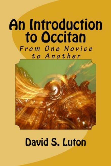 An Introduction to Occitan: From One Novice to Another (An Introduction to the Romance Languages) (Volume 6)