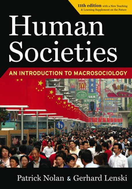 Human Societies: An Introduction to Macrosociology, 11th Edition: With a New Teaching and Learning Supplement on the Future