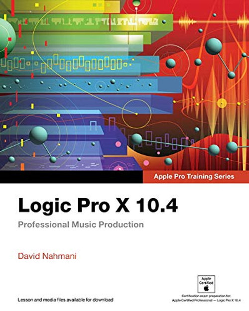 Logic Pro X 10.4 - Apple Pro Training Series: Professional Music Production