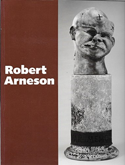 Robert Arneson : A Retrospective