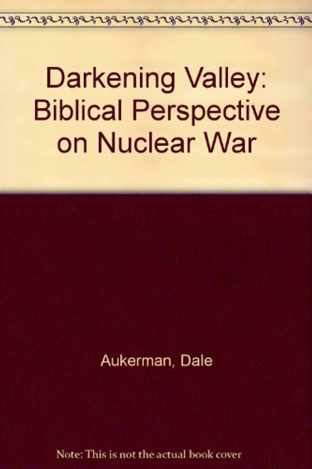 Darkening Valley: A Biblical Perspective on Nuclear War