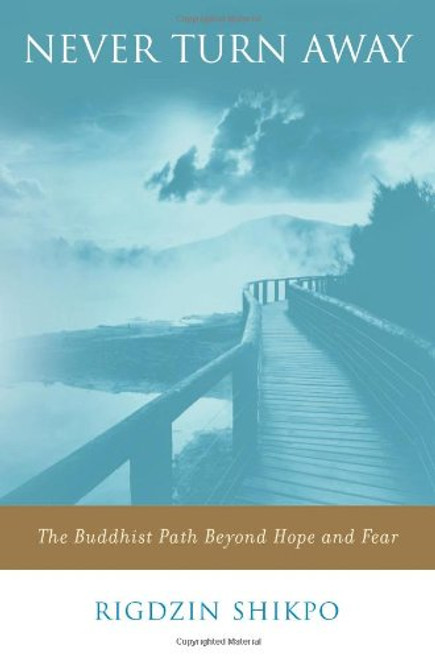 Never Turn Away: The Buddhist Path Beyond Hope and Fear