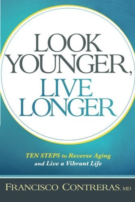 Look Younger, Live Longer: 10 Steps to Reverse Aging and Live a Vibrant Life