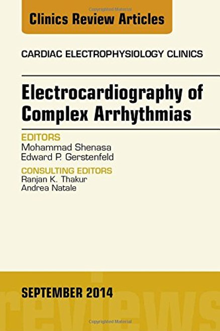 Electrocardiography of Complex Arrhythmias, An Issue of Cardiac Electrophysiology Clinics, 1e (The Clinics: Internal Medicine)