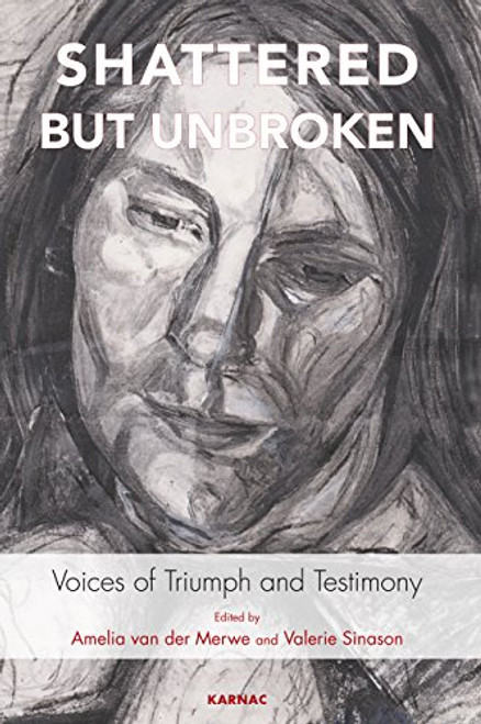 Shattered but Unbroken: Voices of Triumph and Testimony