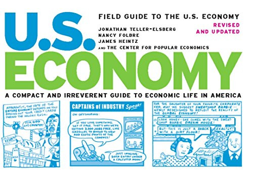 Field Guide to the U.S. Economy: A Compact and Irreverent Guide to Economic Life in America, Revised and Updated Edition