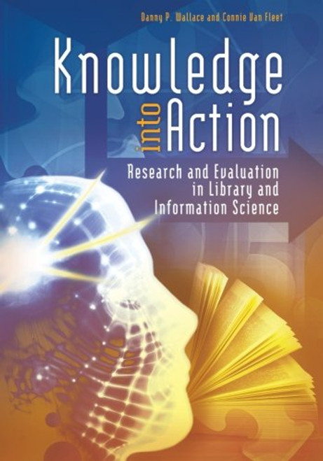 Knowledge into Action: Research and Evaluation in Library and Information Science