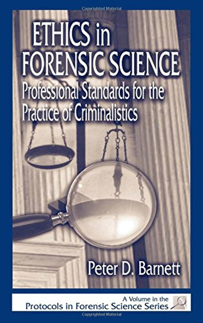 Ethics in Forensic Science: Professional Standards for the Practice of Criminalistics (Protocols in Forensic Science)