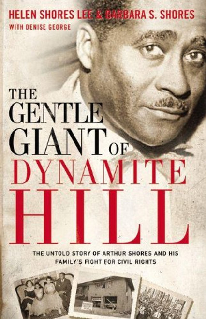 The Gentle Giant of Dynamite Hill: The Untold Story of Arthur Shores and His Familys Fight for Civil Rights