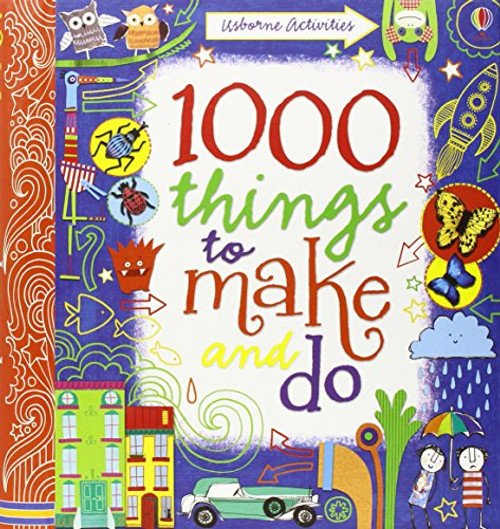 1000 Things to Make and Do. Fiona Watt, Illustrated by Erica Harrison ... [Et Al.] (Usborne Activity Books)