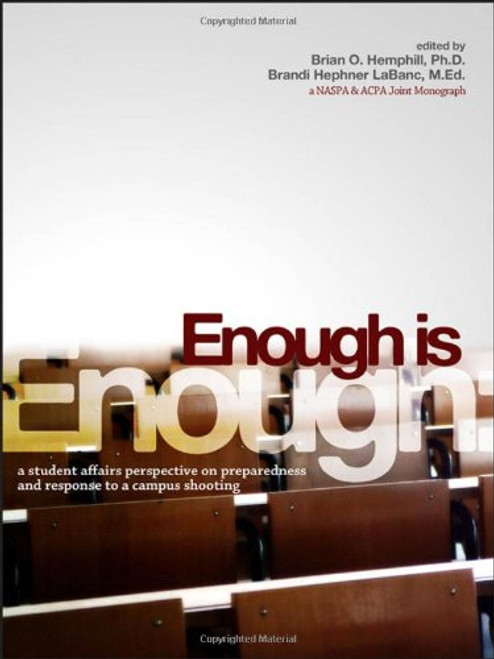 Enough Is Enough: A Student Affairs Perspective on Preparedness and Response to a Campus Shooting (An ACPA / NASPA Joint Publication)