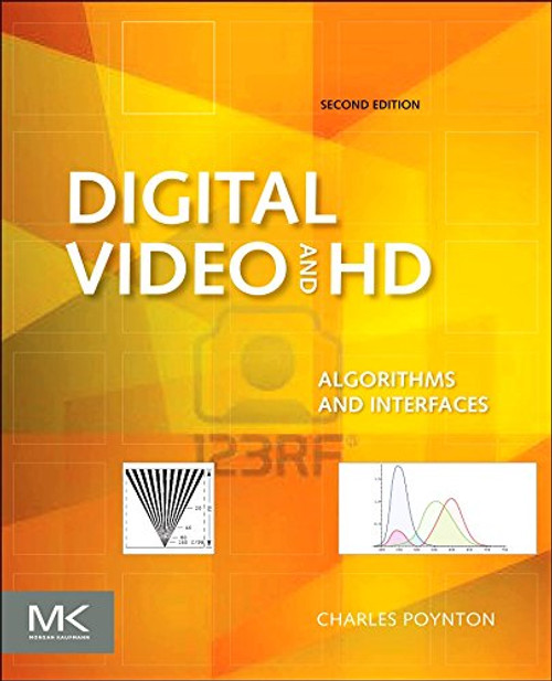 Digital Video and HD, Second Edition: Algorithms and Interfaces (The Morgan Kaufmann Series in Computer Graphics)