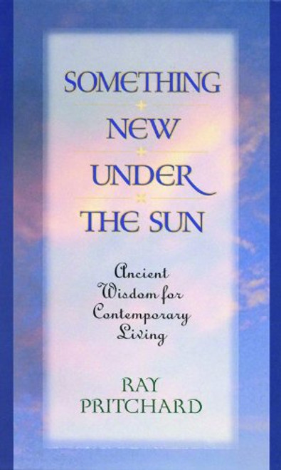 Something New Under the Sun: Ancient Wisdom for Contemporary Living