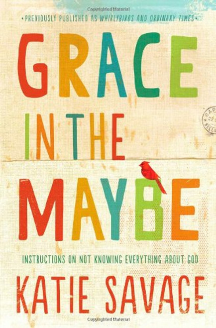 Grace in the Maybe: Instructions on Not Knowing Everything About God