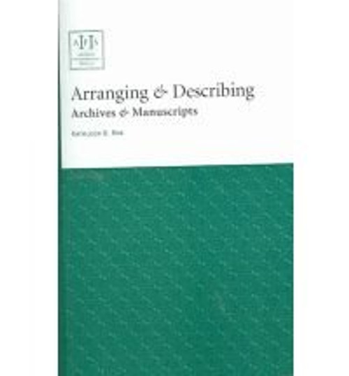 Arranging & Describing Archives & Manuscripts (Archival Fundamentals Series II)