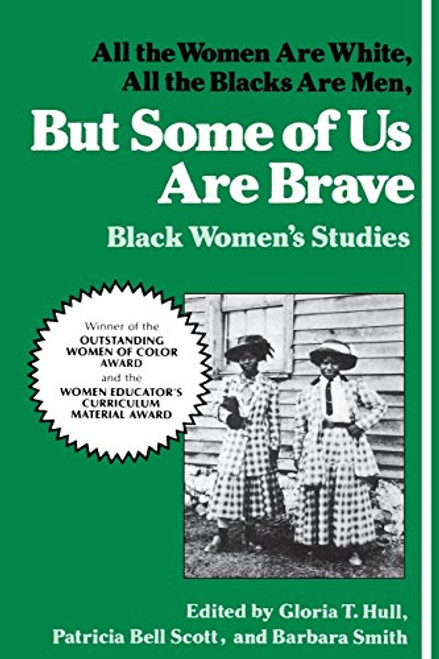 But Some Of Us Are Brave: All the Women Are White, All the Blacks Are Men: Black Women's Studies