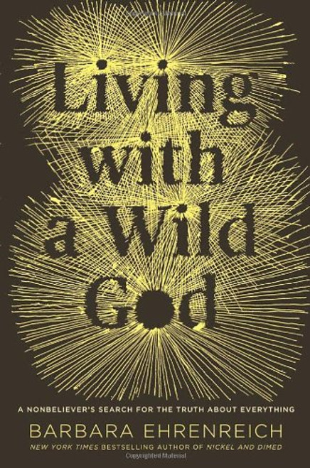 Living with a Wild God: A Nonbeliever's Search for the Truth about Everything