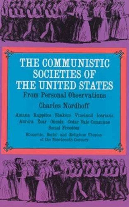 The Communistic Societies of the United States:  Economic Social and Religious Utopias of the Nineteenth Century