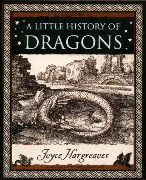 A Little History of Dragons: The Essential Guide to Fire-Breathing Winged Serpents (Wooden Books)