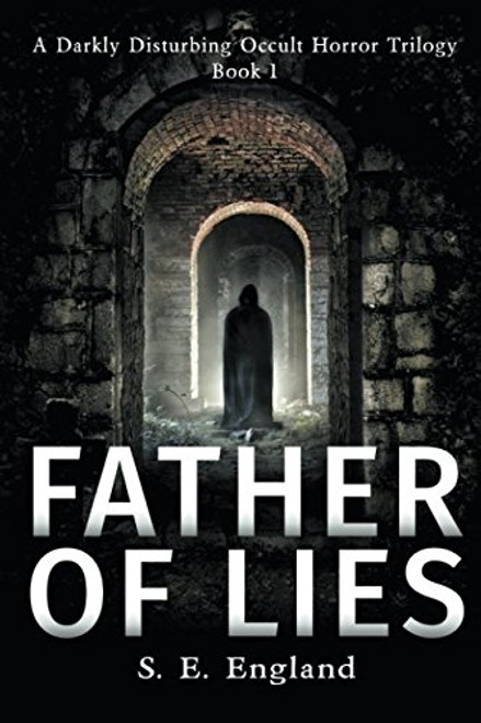 Father of Lies (A Darkly Disturbing Occult Horror Trilogy)