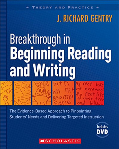 Breakthrough in Beginning Reading and Writing: The Evidence-Based Approach to Pinpointing Students' Needs and Delivering Targeted Instruction (Theory and Practice)