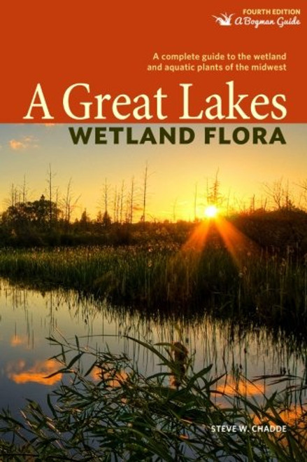 A Great Lakes Wetland Flora: A complete guide to the wetland and aquatic plants of the midwest (Bogman Guides)