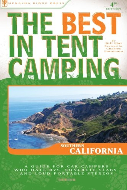 The Best in Tent Camping: Southern California: A Guide for Car Campers Who Hate RVs, Concrete Slabs, and Loud Portable Stereos (Best Tent Camping)