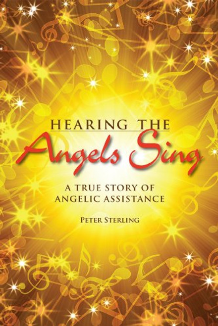 Hearing the Angels Sing: A True Story of Angelic Assistance
