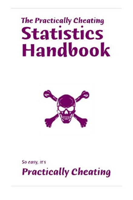 The Practically Cheating Statistics Handbook