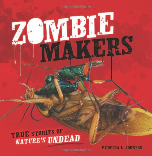 Zombie Makers: True Stories of Nature's Undead (Exceptional Science Titles for Intermediate Grades) (Junior Library Guild Selection)